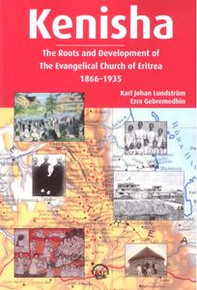 KENISHA: The Roots and Development of The Evangelical Church of Eritrea, 1866-1935, by Karl John Lundstrom and Ezra Gebremedhin