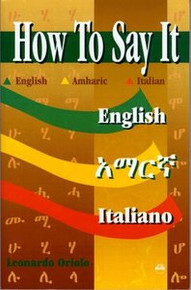 HOW TO SAY IT: English, Amharic and Italian, by Leonardo Oriolo