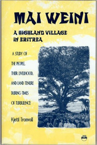 MAI WEINI: A HIGHLAND VILLAGE IN ERITREA: A Study of the People, Their Livelihood and Land Tenure During Times of Turbulence, by Kjetil Tronvoll
