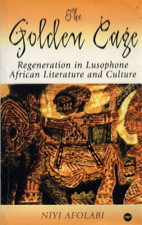 THE GOLDEN CAGE: Regeneration in Lusophone African Literature and Culture, by Niyi Afolabi