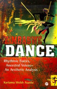ZIMBABWE DANCE: Rhythmic Forces, Ancestral Voices--An Aesthetic Analysis, by Kariamu Welsh Asante