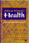 AFRICAN WOMEN'S HEALTH, Edited by Meredeth Turshen
