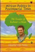 AFRICAN POLITICS IN POSTIMPERIAL TIMES: The Essays of Richard L. Sklar, Edited by Toyin Falola