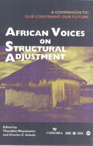AFRICAN VOICES ON STRUCTURAL ADJUSTMENT: A Companion to Our Continent, Our Future, Edited by Thandika Mkandawire and Charles C. Soludo