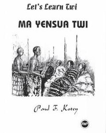 LET'S LEARN TWI: Ma Yensua Twi, by Paul A. Kotey