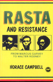 RASTA AND RESISTANCE: From Marcus Garvey to Walter Rodney, Horace Campbell