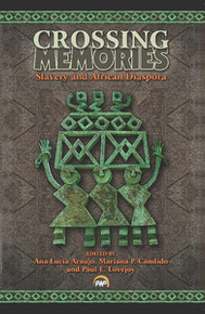 CROSSING MEMORIES: Slavery and African Diaspora, Edited by Ana Lucia Araujo, Mariana P. Candido, and Paul E. Lovejoy
