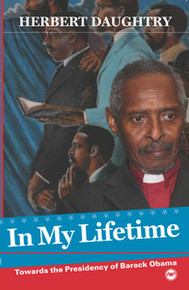 IN MY LIFE TIME: Towards the Presidency of Barack Obama, by Herbert Daughtry