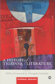 A HISTORY OF TIGRINYA LITERATURE IN ERITREA: The Oral and Written 1890-1991, by Ghirmai Negash