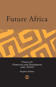 FUTURE AFRICA: Prospects for Democracy and Development Under NEPAD, by Hesphina Rukato