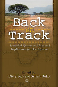 BACK ON TRACK: Sector-Led Growth in Africa and Implications for Development, Edited by Diery Seck and Sylvain Boko