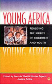 YOUNG AFRICA: Realizing the Rights of Children and Youth, Edited by Alex de Waal & Nicolas Argenti