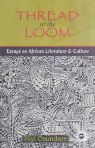THREAD IN THE LOOM: Essays on African Literature and Culture, by Niyi Osundare
