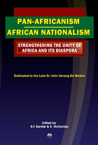 PAN-AFRICANISM/AFRICAN NATIONALISM: Strengthening the Unity of Africa and its Diaspora, Proceedings from the 17th All African Students Conference (AASC), Edited by B.F. Bankie and K. Mchombu