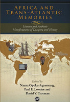 AFRICA AND TRANS-ATLANTIC MEMORIES: Literary and Aesthetic Manifestations of Diaspora and History, Edited by Naana Opoku-Agyemang, Paul E. Lovejoy and David V. Trotman