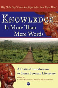 KNOWLEDGE IS MORE THAN MERE WORDS: Wey Dehn Sey? Dehn Sey  Kapu Sehns Nor Kapu Word A Critical Introduction to Sierra Leonean Literature, Edited by Eustace Palmer and Abioseh Michael Porter