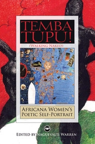 TEMBA TUPU! (WALKING NAKED) Africana Womens Poetic Self-Portrait, Edited by Nagueyalti Warren