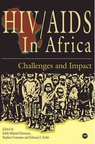 HIV/AIDS IN AFRICA: Challenges and Impact, Edited by Edith Mukudi, Stephen Commins and Edmond Keller, Project Editor Azeb Tadesse