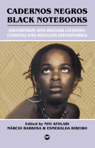 CADERNOS NEGROS/BLACK NOTEBOOKS: Contemporary Afro-Brazilian Literature/Literatura Afro-Brasileira Contemporânea, Edited by Niyi Afolabi, Márcio Barbosa, & Esmeralda Ribeiro, Translated by Niyi Afolabi