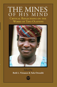 THE MINES OF HIS MIND: Critical Reflections on the Works of Tayo Olafioye, Edited by Beth Virtanen and Sola Owonibi