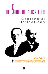 SOULS OF BLACK FOLK: Centennial Reflections, A Publication of the Association for the Study of African American Life and History