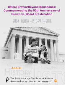 BEFORE BROWN, BEYOND BOUNDARIES: Commemorating the 50th Anniversary of Brown vs. Board of Education, A Publication of the Association for the Study of African American Life and History