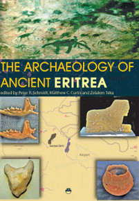 THE ARCHAEOLOGY OF ANCIENT ERITREA, Edited by Peter R. Schmidt, Matthew C. Curtis and Zelalem Teka