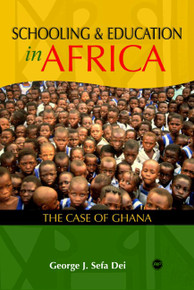 SCHOOLING AND EDUCATION IN AFRICA: The Case of Ghana, by George J. Sefa Dei