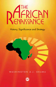 THE AFRICAN RENAISSANCE: History, Significance, and Strategy, by Professor W.A.J. Okumu