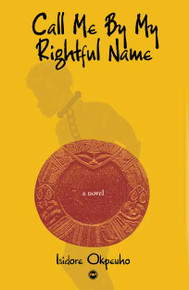 CALL ME BY MY RIGHTFUL NAME, by Isidore Okpewho