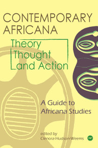 CONTEMPORARY AFRICANA THEORY, THOUGHT, AND ACTION: A Guide to Africana Studies, Edited by Clenora Hudson-Weems