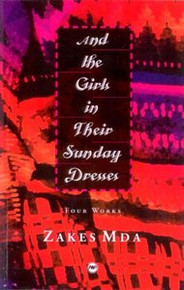 AND THE GIRLS IN THEIR SUNDAY DRESSES: Four Works, by Zakes Mda