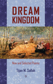 DREAM KINGDOM: New and Selected Poems, by Tijan M. Sallah