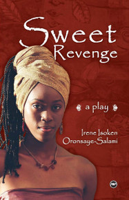 SWEET REVENGE: A Play, by Irene Salami
