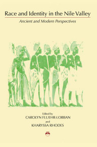 RACE AND IDENTITY IN THE NILE VALLEY: Ancient and Modern Perspectives, Edited by Carolyn Fluehr-Lobban and Kharyssa Rhodes