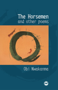 THE HORSEMEN AND OTHER POEMS, by Obi Nwakanma