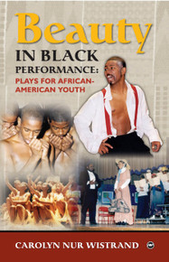 BEAUTY IN BLACK PERFORMANCE: Plays for African American Youth, by Carolyn Nur Wistrand