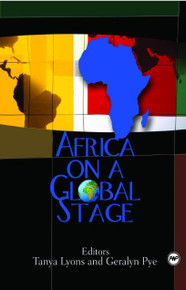 AFRICA ON A GLOBAL STAGE, Edited by Tanya Lyons and Geralyn Pye