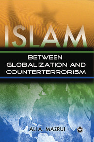 ISLAM: Between Globalization and Counterterrorism, by Ali A. Mazrui