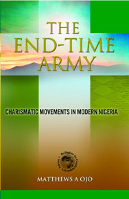 THE END-TIME ARMY: Charismatic Movements in Modern Nigeria, by Matthews A Ojo