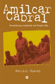 AMILCAR CABRAL: Revolutionary Leadership and People's War, by Patrick Chabal