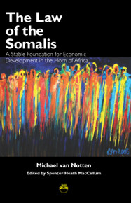 THE LAW OF THE SOMALIS: A Stable Foundation for Economic Development in the Horn of Africa, by Michael van Notten, Edited by Spencer Heath MacCallum