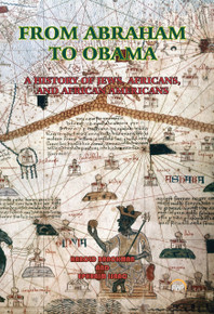 FROM ABRAHAM TO OBAMA: A History of Jews, Africans and African Americans, by Harold Brackman and Ephraim Isaac