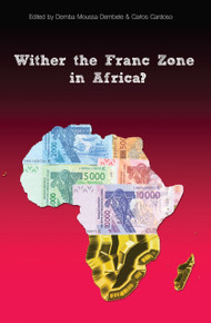 WITHER THE FRANC ZONE IN WEST AFRICA? Edited by Demba Moussa Dembele & Carlos Cardoso