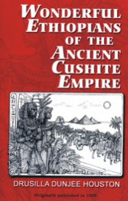 Wonderful Ethiopians of the Ancient Cushite Empire. by Drusilla Dunjee Houston