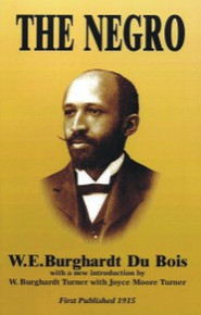 THE NEGRO, by W.E.Burghardt Du Bois, with a new Introduction, by W.Burghardt Turner with Joyce Moore Turner