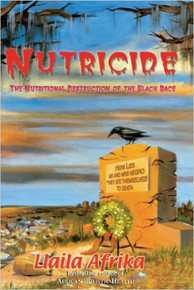 NUTRICIDE: The Nutritional Destruction of the Black Race, by Llaila Afrika