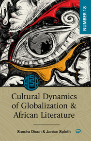 CULTURAL DYNAMICS OF GLOBALIZATION AND AFRICAN LITERATURE, Edited by Sandra Dixon & Janice Spleth