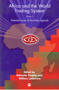 AFRICA AND THE WORLD TRADING SYSTEM, Vol. 1: Selected Issues of the Doha Agenda, Edited by Ademola Oyejide, William Lyakurwa & Dominique Njinkeu (HARDCOVER)