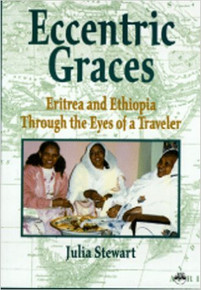 ECCENTRIC GRACES: Eritrea and Ethiopia Through the Eyes of a Traveler by Julia Stewart (HARDCOVER)